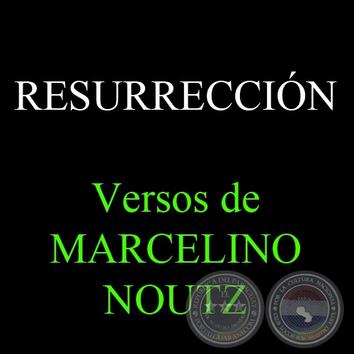 RESURRECCIÓN - Versos de MARCELINO NOUTZ