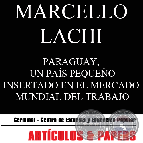 PARAGUAY, UN PAÍS PEQUEÑO INSERTADO EN EL MERCADO MUNDIAL DEL TRABAJO (MARCELLO LACHI) - OCTUBRE 2008