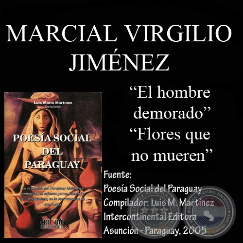 EL HOMBRE DEMORADO y FLORES QUE NO MUEREN (Poesías de MARCIAL VIRGILIO JIMÉNEZ)