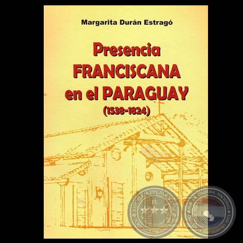 PRESENCIA FRANCISCANA EN EL PARAGUAY (1538-1824), 2005 - Por MARGARITA DURÁN ESTRAGÓ 