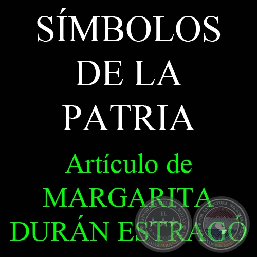 SÍMBOLOS DE LA PATRIA - Por MARGARITA DURÁN ESTRAGÓ)