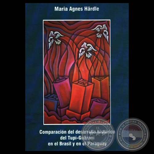 COMPARACIÓN DEL DESARROLLO HISTÓRICO DEL TUPÍ – GUARANÍ (Obra de MARÍA AGNES HÄRDLE)