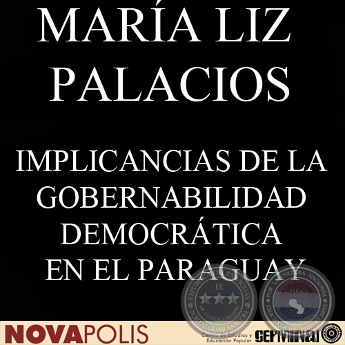 IMPLICANCIAS DE LA GOBERNABILIDAD DEMOCRÁTICA EN EL PARAGUAY (MARÍA LIZ PALACIOS)