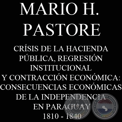 CONSECUENCIAS ECONÓMICAS DE LA INDEPENDENCIA EN PARAGUAY (MARIO H. PASTORE)