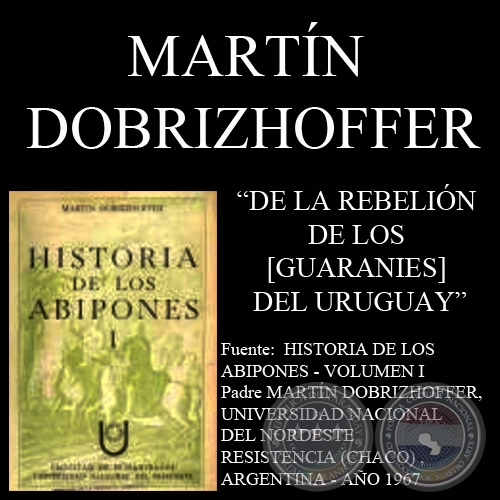 DE LA REBELIÓN DE LOS [GUARANIES] DEL URUGUAY (Padre MARTÍN DOBRIZHOFFER)