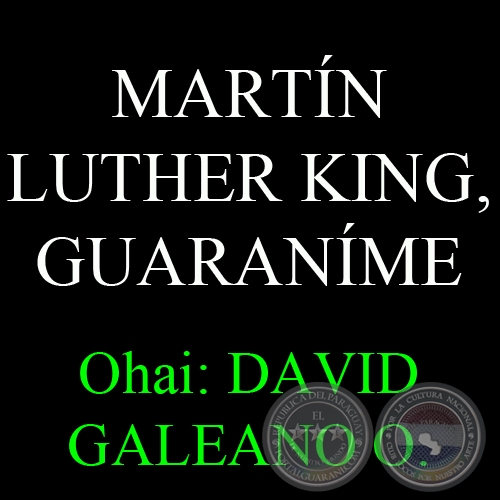MARTÍN LUTHER KING, GUARANÍME - Ohai: DAVID GALEANO OLIVERA