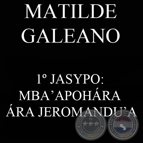 1º JASYPO: MBA’APOHÁRA ÁRA JEROMANDU’A - MATILDE GALEANO