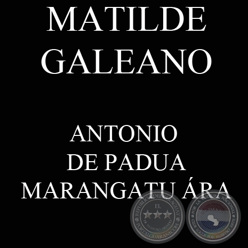 ANTONIO DE PADUA MARANGATU ÁRA - MATILDE GALEANO