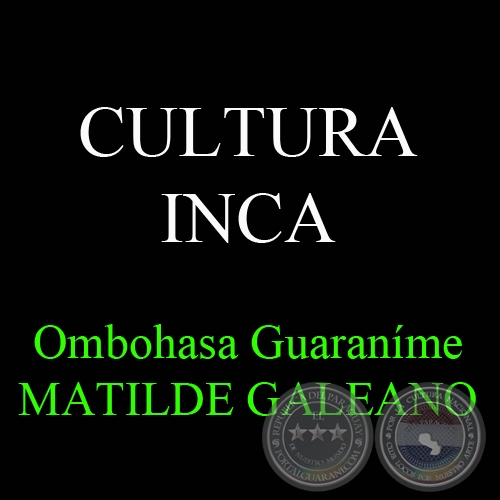 CULTURA INCA - Ohai Guaraníme MATILDE GALEANO