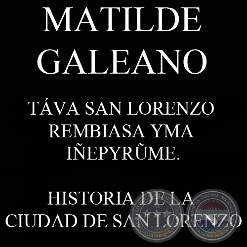 TÁVA SAN LORENZO REMBIASA YMA IÑEPYR&#360;ME (Ohai MATILDE GALEANO)
