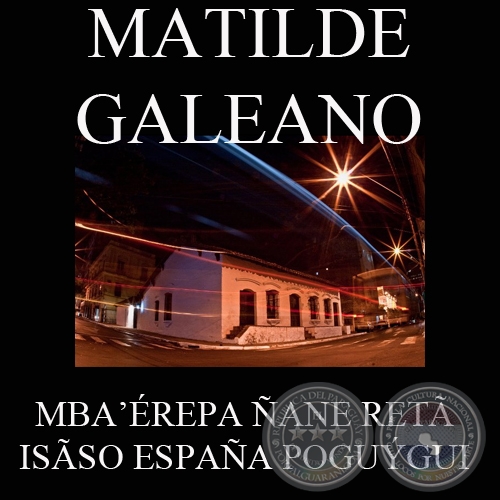 MBA’ÉREPA ÑANE RETÃ ISÃSO ESPAÑA POGUÝGUI - PORQUE NOS INDEPENDIZAMOS DE ESPAÑA (Ombohasa Guaraníme MATILDE GALEANO)