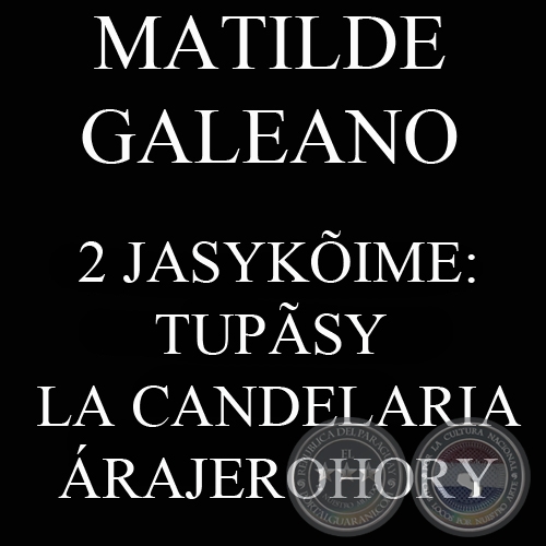 2 JASYKÕIME: TUPÃSY  LA CANDELARIA ÁRAJEROHORY (AREGUA) - MATILDE GALEANO tesis-pe o&#297;háicha