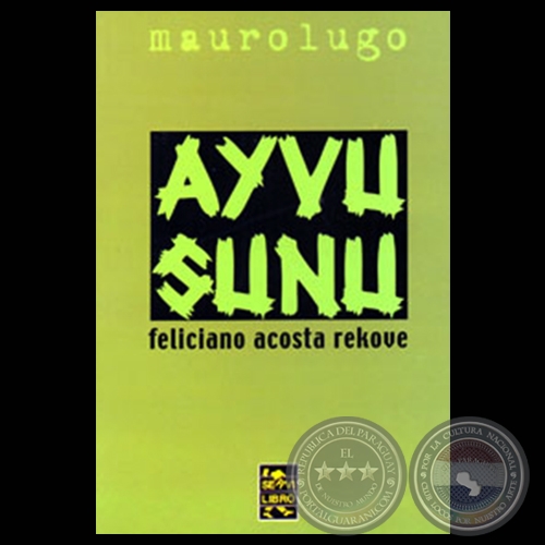 AYVU SUNU - FELICIANO ACOSTA REKOVE - Escritos y estudios de MAUROLUGO - Año 2007