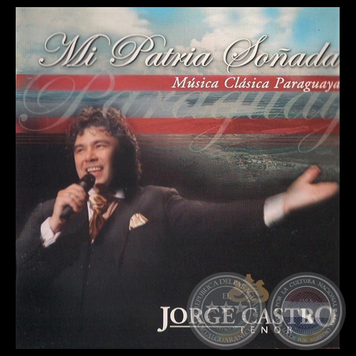 MI PATRIA SOÑADA - MÚSICA CLÁSICA PARAGUAYA - JORGE CASTRO