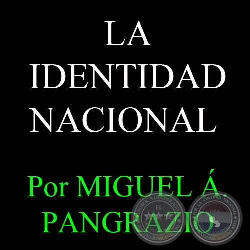 LA IDENTIDAD NACIONAL - Por MIGUEL ÁNGEL PANGRAZIO