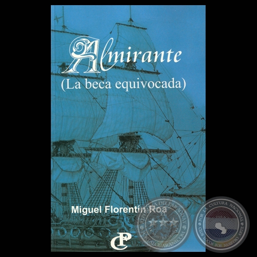 ALMIRANTE (LA BECA EQUIVOCADA), 2010 - Novela de MIGUEL FLORENTÍN ROA