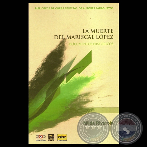 LA MUERTE DEL MARISCAL LÓPEZ, DOCUMENTOS HISTÓRICOS - Por MILVA RIVAROLA - Año 2011