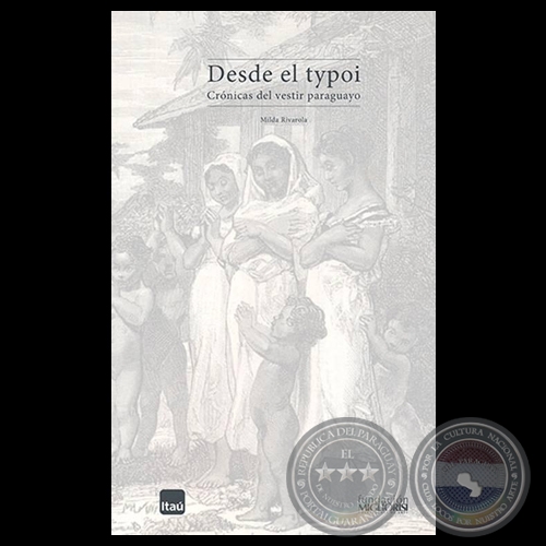 DESDE EL TYPOI. CRÓNICAS DEL VESTIR PARAGUAYO - Por MILDA RIVAROLA - Año 2012