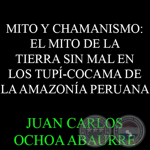 MITO Y CHAMANISMO: EL MITO DE LA TIERRA SIN MAL - JUAN CARLOS OCHOA