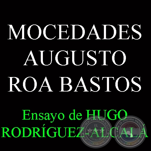 MOCEDADES DE AUGUSTO ROA BASTOS - Ensayo de HUGO RODRÍGUEZ-ALCALÁ