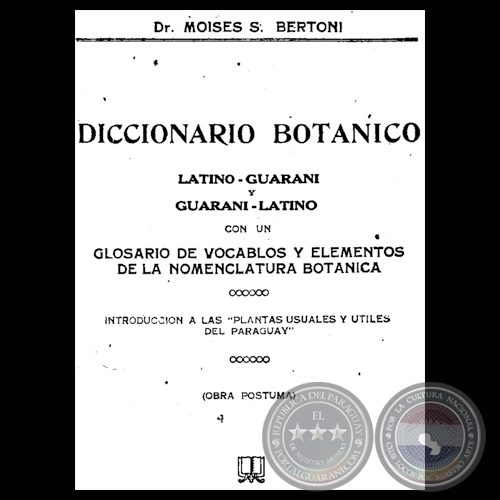 DICCIONARIO BOTNICO - LATINO-GUARANI y GUARANI-LATINO - DR. MOISS BERTONI 