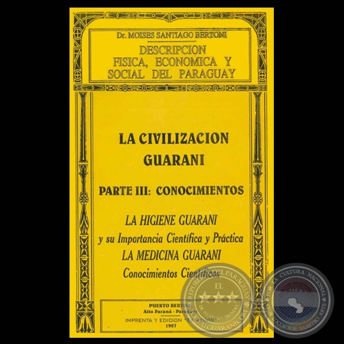 DESCRIPCIÓN FÍSICA, ECONÓMICA Y SOCIAL DEL PARAGUAY - LA CIVILIZACIÓN GUARANÍ - PARTE III: CONOCIMIENTOS - Dr. MOISES SANTIAGO BERTONI 