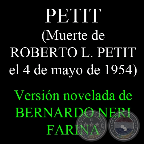 PETIT (MUERTE DE ROBERTO L. PETIT, 1954) - Versión novelada de BERNARDO NERI FARINA