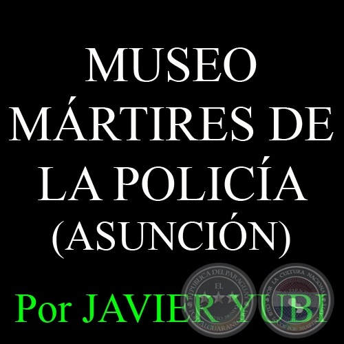  MUSEO HISTÓRICO MÁRTIRES DE LA POLICÍA - MUSEOS DEL PARAGUAY (19) - Por JAVIER YUBI 