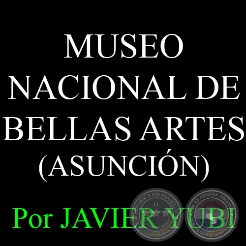 MUSEO NACIONAL DE BELLAS ARTES DE ASUNCIN - MUSEOS DEL PARAGUAY (9) - Por JAVIER YUBI 