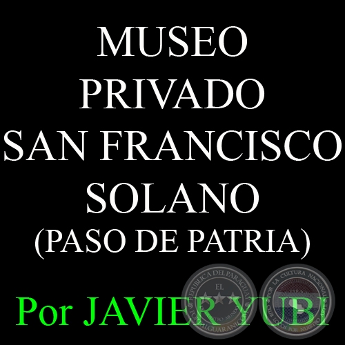 MUSEO PRIVADO SAN FRANCISCO SOLANO - MUSEOS DEL PARAGUAY (22) - Por JAVIER YUBI