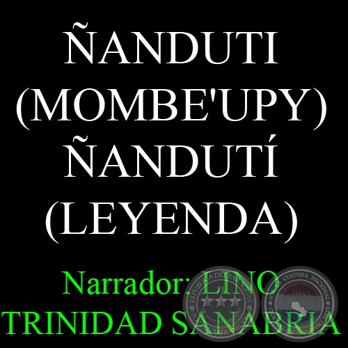 ÑANDUTI  - Leyenda, narrador: LINO TRINIDAD SANABRIA