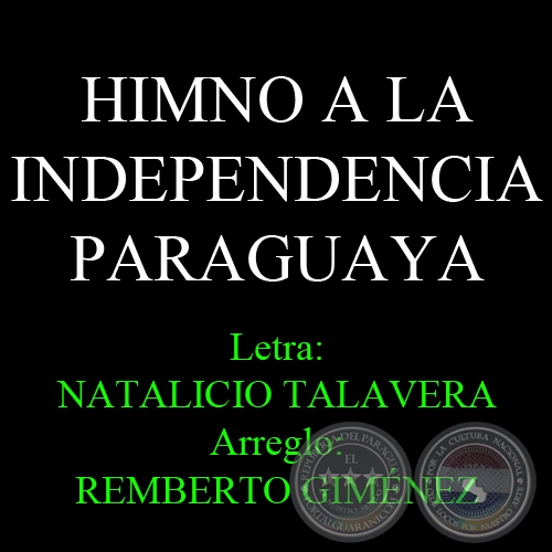 HIMNO A LA INDEPENDENCIA PARAGUAYA - Letra: NATALICIO TALAVERA - Arreglo: REMBERTO GIMÉNEZ 