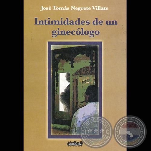 INTIMIDADES DE UN GINECÓLOGO - Relatos de JOSÉ TOMÁS NEGRETE VILLATE - Año 2005