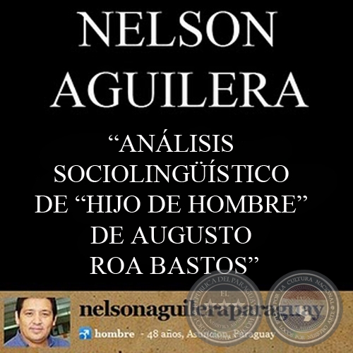 ANÁLISIS SOCIOLINGÜÍSTICO DE HIJO DE HOMBRE DE AUGUSTO ROA BASTOS - Ensayo de NELSON AGUILERA