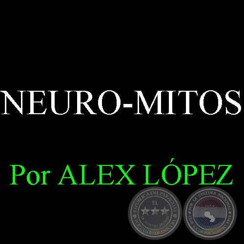 NEURO-MITOS - Por ALEX LÓPEZ