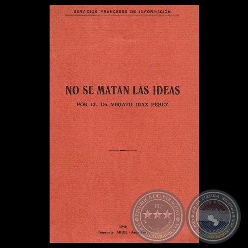 NO SE MATAN LAS IDEAS - Por el DR. VIRIATO DÍAZ PÉREZ - Año 1946