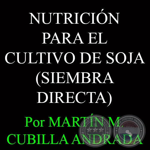 MANEJO DE LA NUTRICIÓN PARA EL CULTIVO DE SOJA - Por MARTÍN M. CUBILLA ANDRADA 