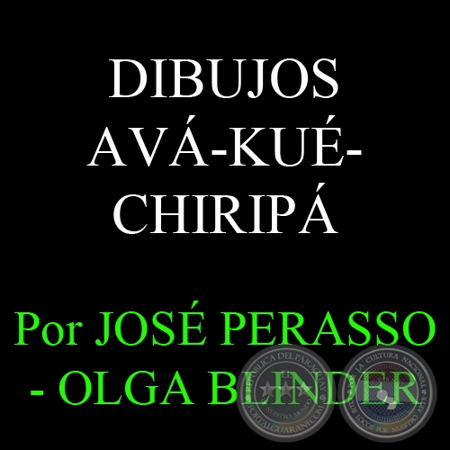 DIBUJOS AVÁ-KUÉ-CHIRIPÁ - Por JOSÉ A. PERASSO – OLGA BLINDER