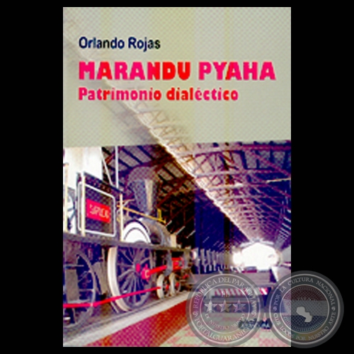 MARANDU PYAHA. PATRIMONIO DIALÉCTICO, 2006 - Relatos de ORLANDO ROJAS