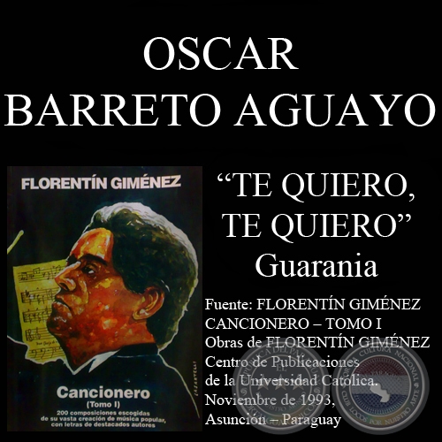 TE QUIERO, TE QUIERO (Guarania, letra de OSCAR BARRETO AGUAYO)