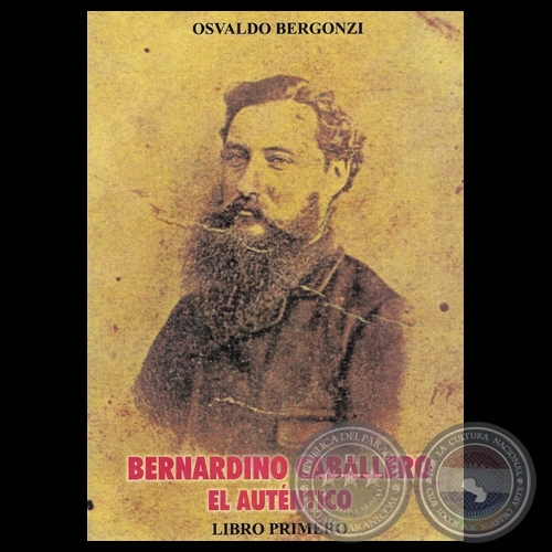 BERNARDINO CABALLERO EL AUTÉNTICO (EL GUERRERO), 2005 - Por Dr. OSVALDO BERGONZI