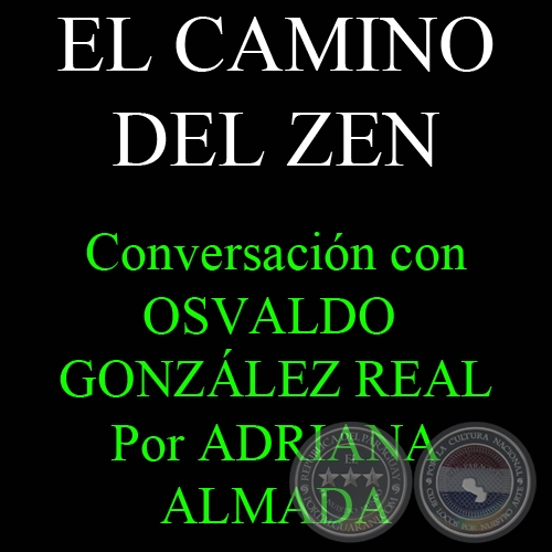 EL CAMINO DEL ZEN - Conversación con OSVALDO GONZÁLEZ REAL - Por ADRIANA ALMADA 