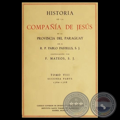 HISTORIA DE LA COMPAÑÍA DE JESÚS EN LA PROVINCIA DEL PARAGUAY - VIII - II, 1949 - R.P. PABLO PASTELLS, S.J. 