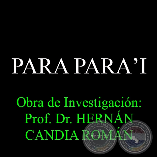 PARA PARAʼI - Obra de Investigación: Prof. Dr. HERNÁN CANDIA ROMÁN