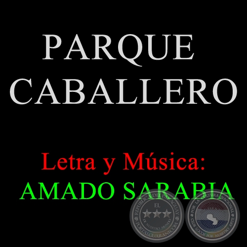PARQUE CABALLERO - Letra y Música: AMADO SARABIA