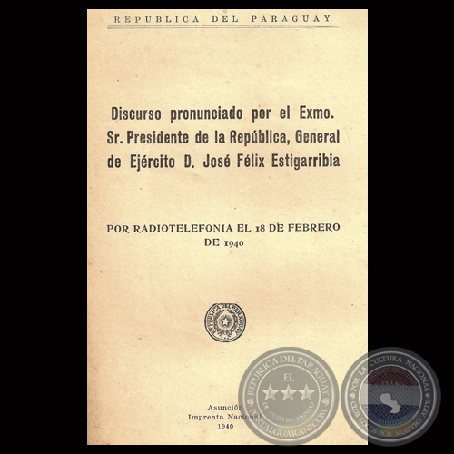 DISCURSO PRESIDENTE JOSÉ FÉLIX ESTIGARRIBIA - 18 DE FEBRERO DE 1940 