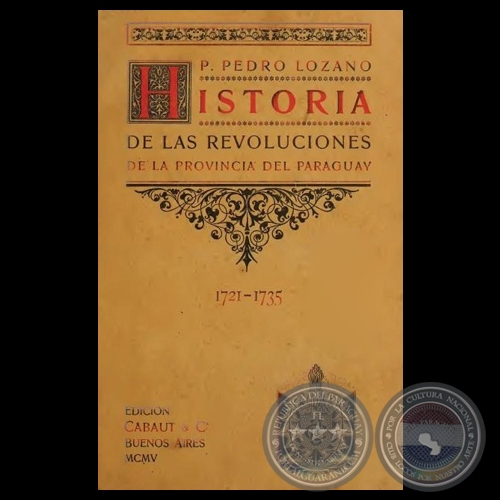 HISTORIA DE LAS REVOLUCIONES DE LA PROVINCIA DEL PARAGUAY 1721 A 1735 - PADRE PEDRO LOZANO