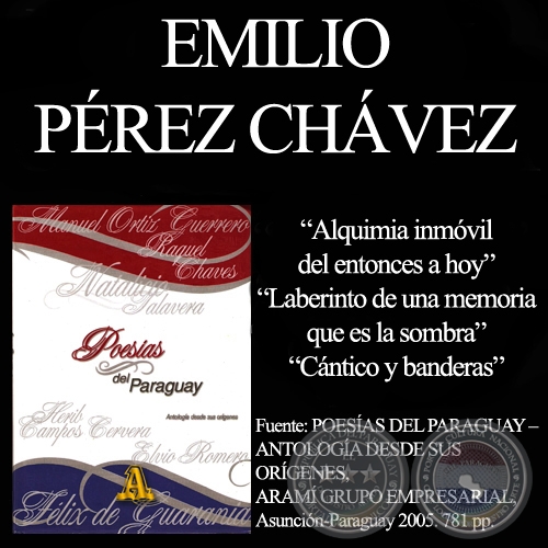 ALQUIMIA INMÓVIL DEL ENTONCES A HOY, LABERINTO DE UNA MEMORIA QUE ES LA SOMBRA y CÁNTICO Y BANDERAS - Poesías de EMILIO PÉREZ CHÁVEZ