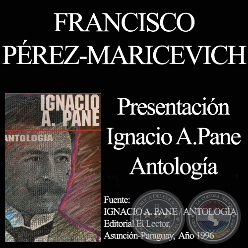 IGNACIO A. PANE / ANTOLOGÍA - Presentación de FRANCISCO PÉREZ-MARICEVICH
