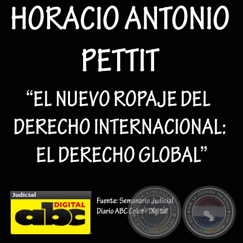 EL NUEVO ROPAJE DEL DERECHO INTERNACIONAL: EL DERECHO GLOBAL - Por: HORACIO ANTONIO PETTIT - Año 2009